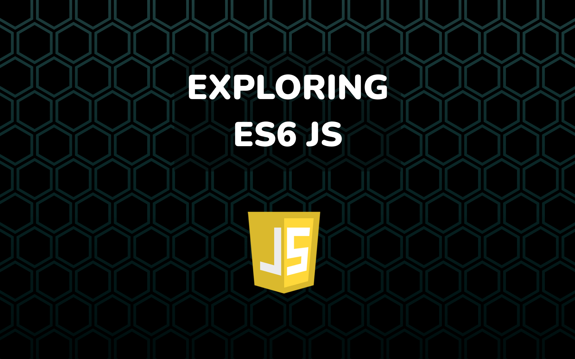 Exploring Javascript ES6 Features